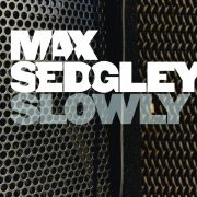 Max Sedgley - Slowly (Radio Edit)