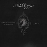 Noah Cyrus - I WANT MY LOVED ONES TO GO WITH ME (DELUXE)