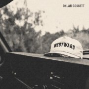 Dylan Gossett - Westward (Deluxe)
