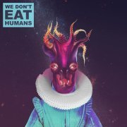 We Don't Eat Humans - We Don't Eat Humans
