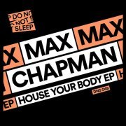 Max Chapman - House Your Body EP