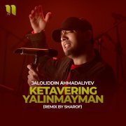 Jaloliddin Ahmadaliyev - Ketavering yalinmayman (remix by Sharof)