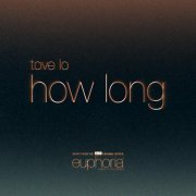 Tove Lo - How Long (From"Euphoria" An HBO Original Series)