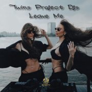 Twins Project DJ's - Leave Me