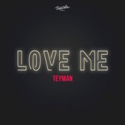 TEYMAN - LOVE ME