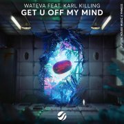 Wateva, Karl Killing - Get U Off My Mind