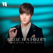 Mirjalol Yo'lchiyev - Biroz kechikdim