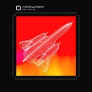 Christian Smith - Fire To Fire EP