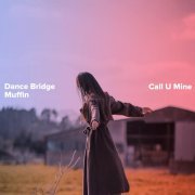 Dance Bridge, Muffin - Call U Mine