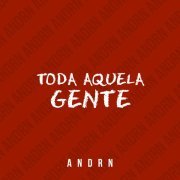 ANDRN - TODA AQUELA GENTE