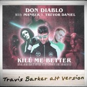 Don Diablo, Imanbek, Trevor Daniel - Kill Me Better (Travis Barker Alt Version)