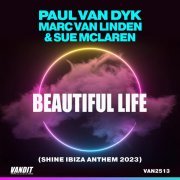 Paul van Dyk, Marc Van Linden, Sue Mclaren - Beautiful Life (Shine Ibiza Anthem 2023)