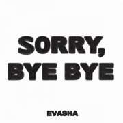 EVASHA - Sorry, bye bye