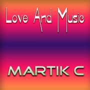 Martik C - Love And Music