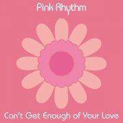Pink Rhythm - Can't Get Enough of Your Love (2024 Remaster)