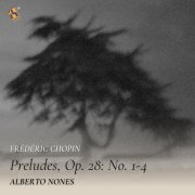 Alberto Nones - Chopin: Preludes, Op. 28: Nos. 1-4