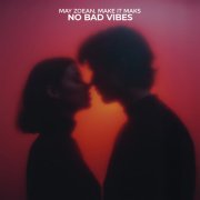 May Zoean, Make it Maks - No Bad Vibes