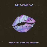 KVKV - Want your body