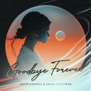 Vadim Adamov, Sasha Goodman - Goodbye forever (Extended Mix)