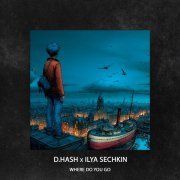 D.HASH, ILYA SECHKIN - Where Do You Go