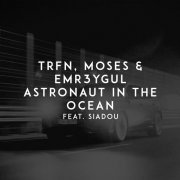 TRFN, Moses, EMR3YGUL, Siadou - Astronaut in the Ocean