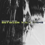 MAXTAGE, Hafex - Between Your Sighs