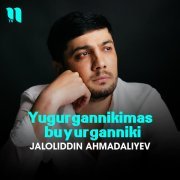 Jaloliddin Ahmadaliyev - Yugurgannikimas Buyurganniki