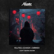 KiLLTEQ, D.HASH, DØMIEX - I Don’t Wanna Known