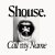 Shouse - Call My Name